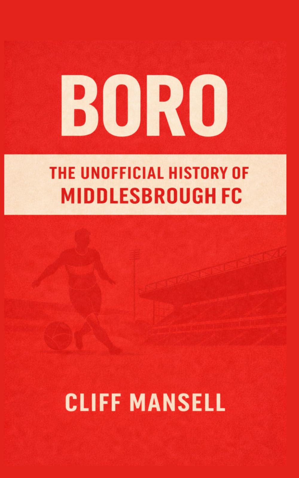 Boro: The Unofficial History of Middlesbrough FC