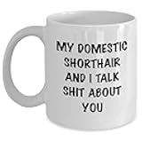 Funny Domestic Shorthair Cat Mom Coffee Mug | My Domestic Shorthair And I Talk Shit About You | Unique Father's Day Unique Gifts for Cat Lovers from Daughter