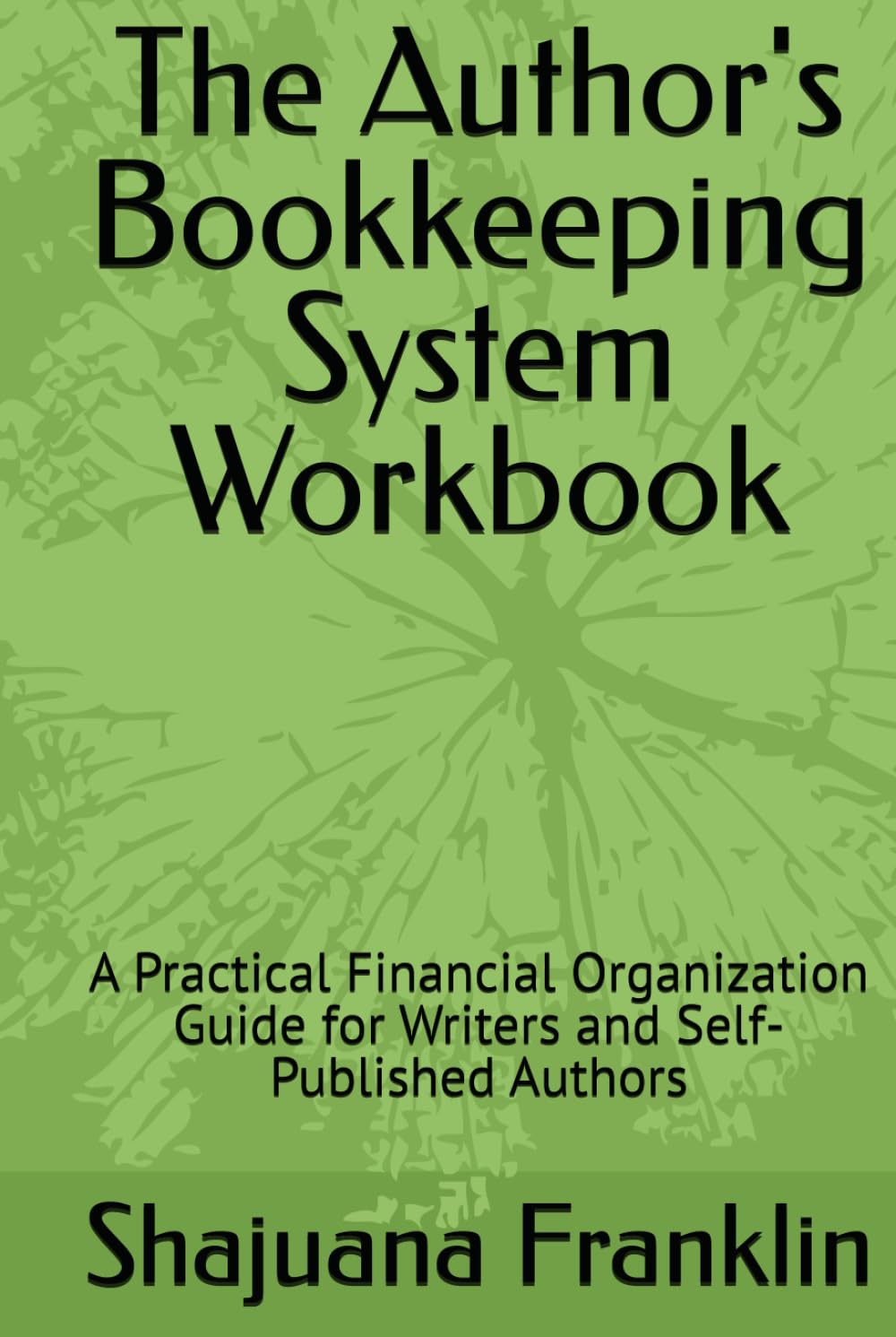 The Author's Bookkeeping System Workbook: A Practical Financial Organization Guide for Writers and Self-Published Authors