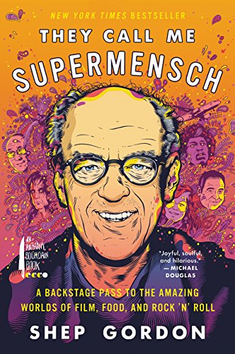 They Call Me Supermensch: A Backstage Pass to the Amazing Worlds of Film, Food, and RocknRoll