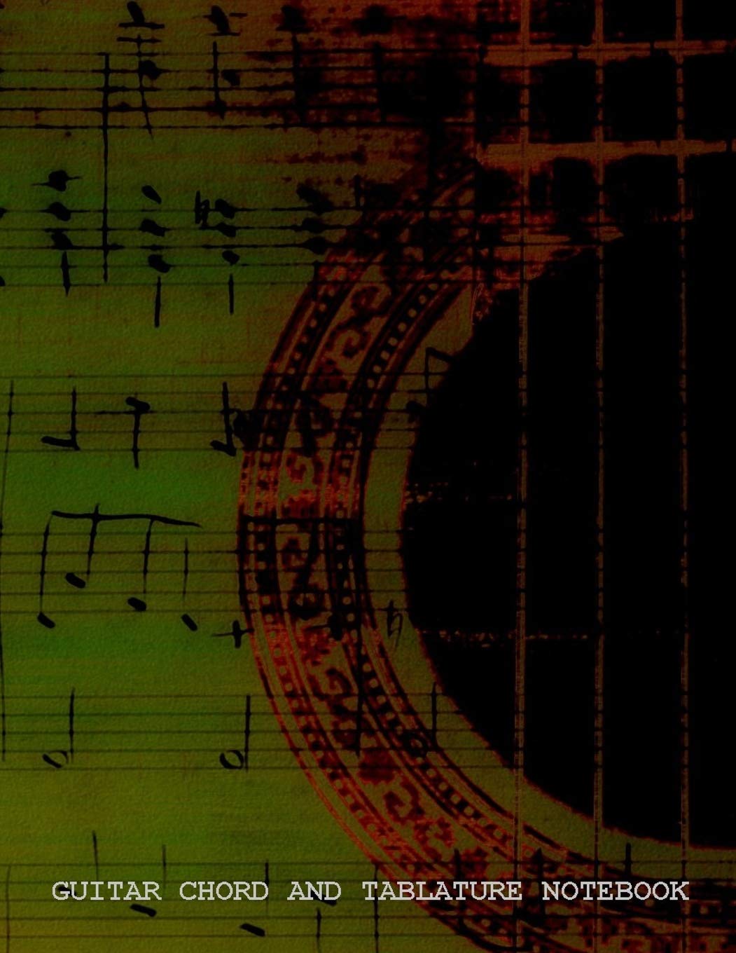 Guitar Chord and Tablature Notebook: Blank Music Sheet for Composers: Beginner and Advanced