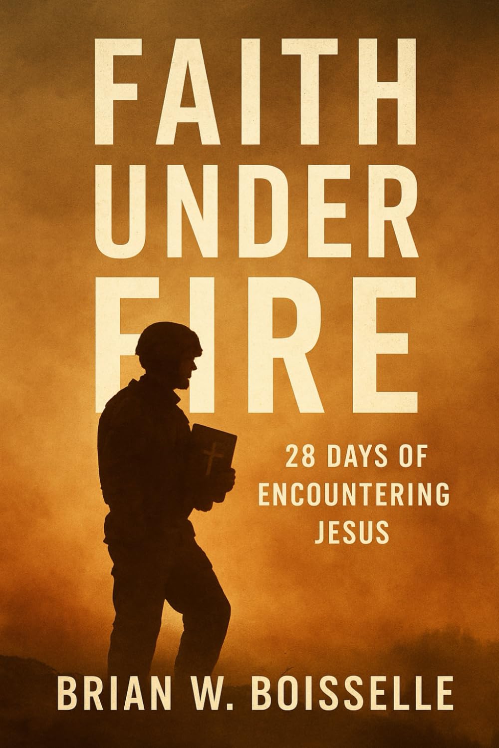 Faith Under Fire: 28 Days of Encountering Jesus