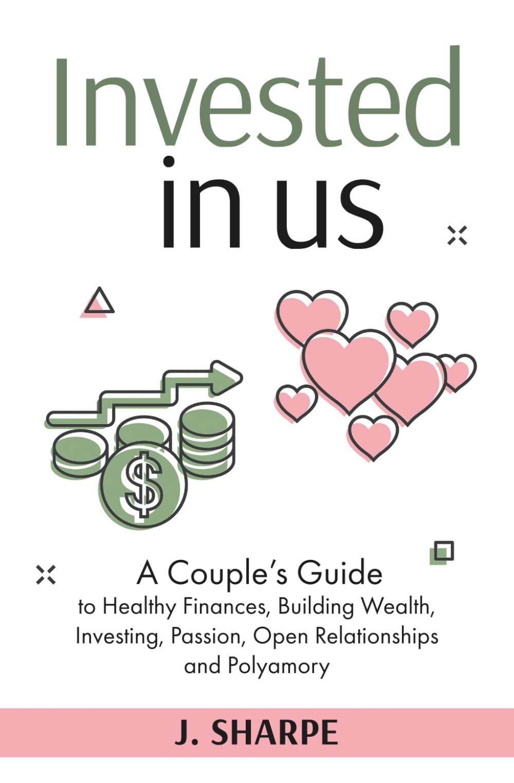 Invested in Us: A Couple’s Guide to Healthy Finances, Building Wealth, Investing, Passion, Open Relationships, and Polyamory