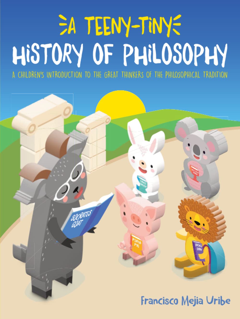 A Teeny-Tiny History of Philosophy: A Children's Introduction to the Great Thinkers of the Philosophical Tradition (Philosophy Friends!)