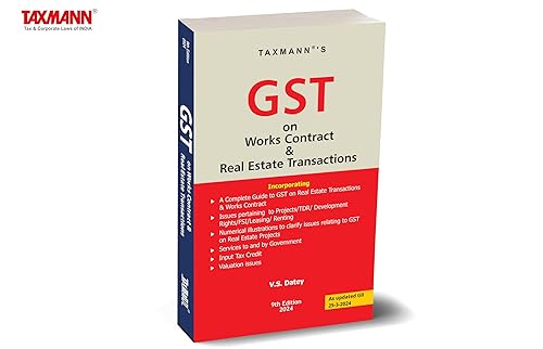 Taxmann's GST on Works Contract &amp; Real Estate Transactions – Incorporating issues pertaining to Projects, TDR, Development Rights, FSI, Leasing &amp; Renting with Numerical Illustrations | [2024]
