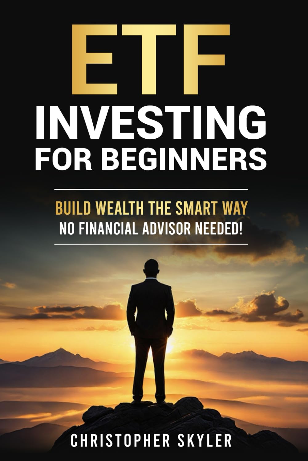 ETF Investing for Beginners: Build Wealth the Smart Way—No Financial Advisor Needed | A Step-by-Step Guide to Creating a High-Return ETF Portfolio with Confidence and Without Costly Mistakes