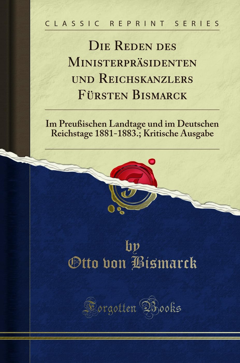 Die Reden des Ministerpräsidenten und Reichskanzlers Fürsten Bismarck (Classic Reprint): Im Preußischen Landtage und im Deutschen Reichstage ... Kritische Ausgabe (Classic Reprint)