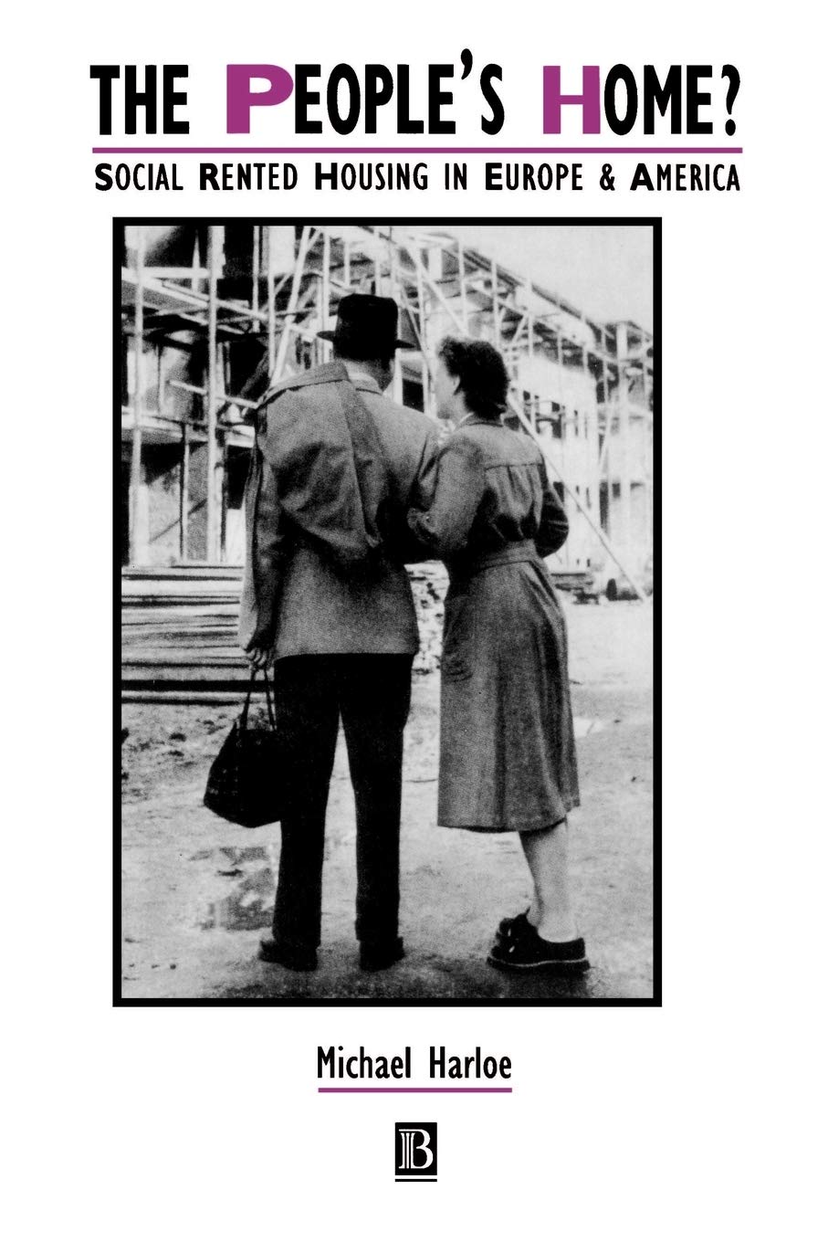 The Peoples Home: Social Rented Housing in Europe and America (IJURR Studies in Urban and Social Change Book Series)