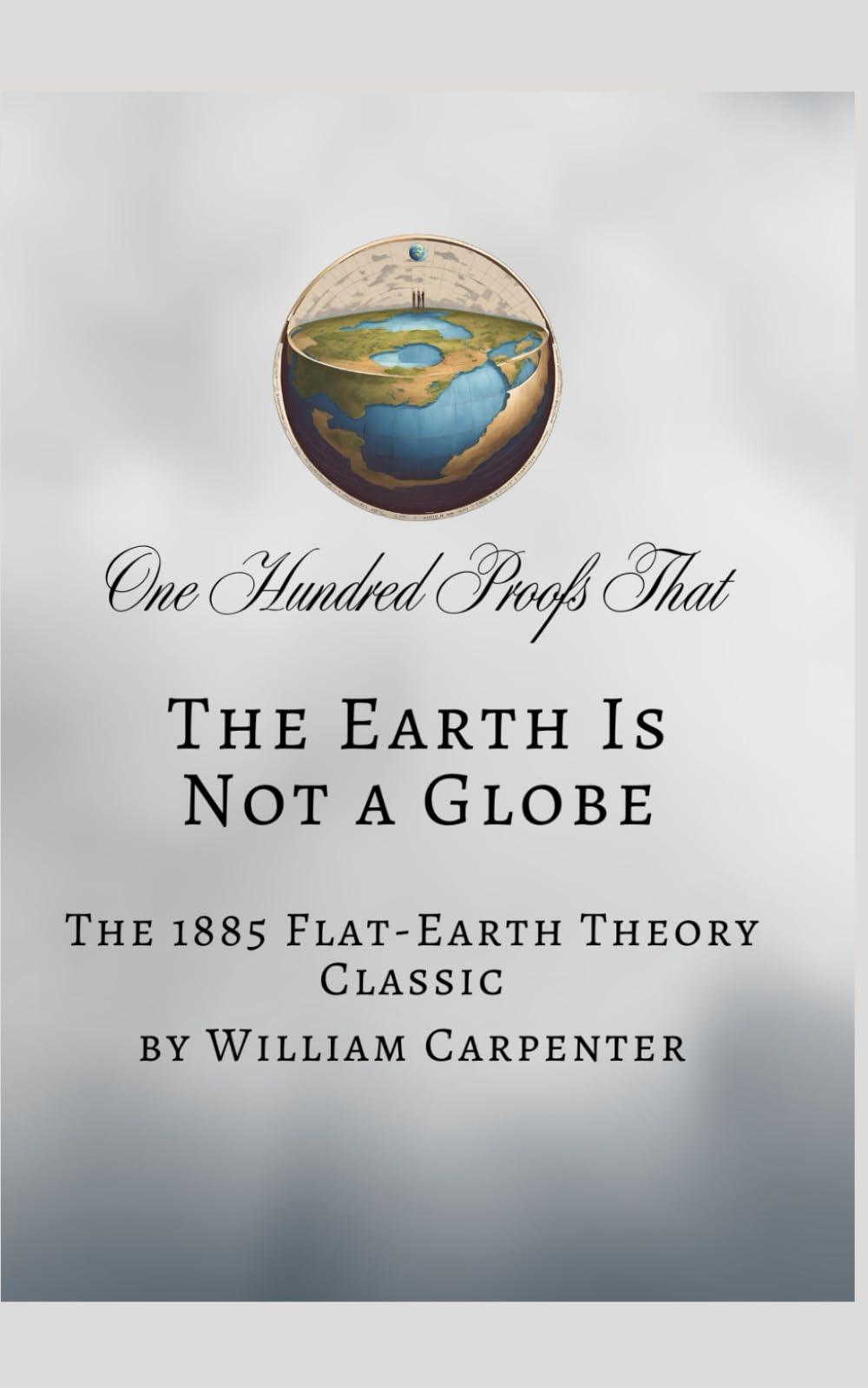 One Hundred Proofs That the Earth Is Not a Globe: The 1885 Flat-Earth Theory Classic