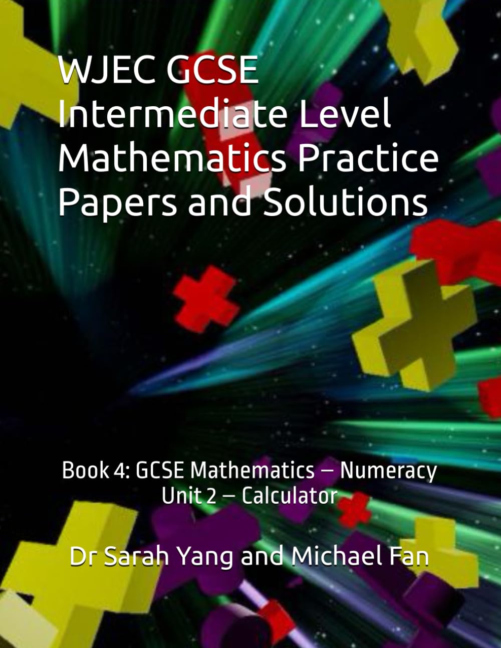 WJEC GCSE Intermediate Level Mathematics Practice Papers and Solutions: Book 4: GCSE Mathematics – Numeracy (Unit 2 – Calculator)