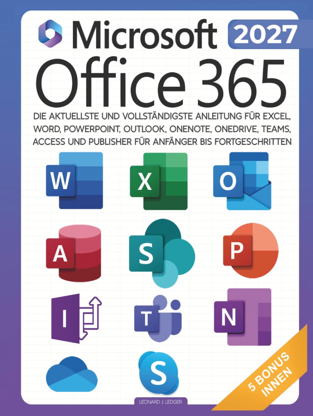Microsoft Office 365 für Anfänger: Die aktuellste und vollständigste Anleitung für Excel, Word, PowerPoint, Outlook, OneNote, OneDrive, Teams, Access und Publisher für Anfänger bis Fortgeschritten