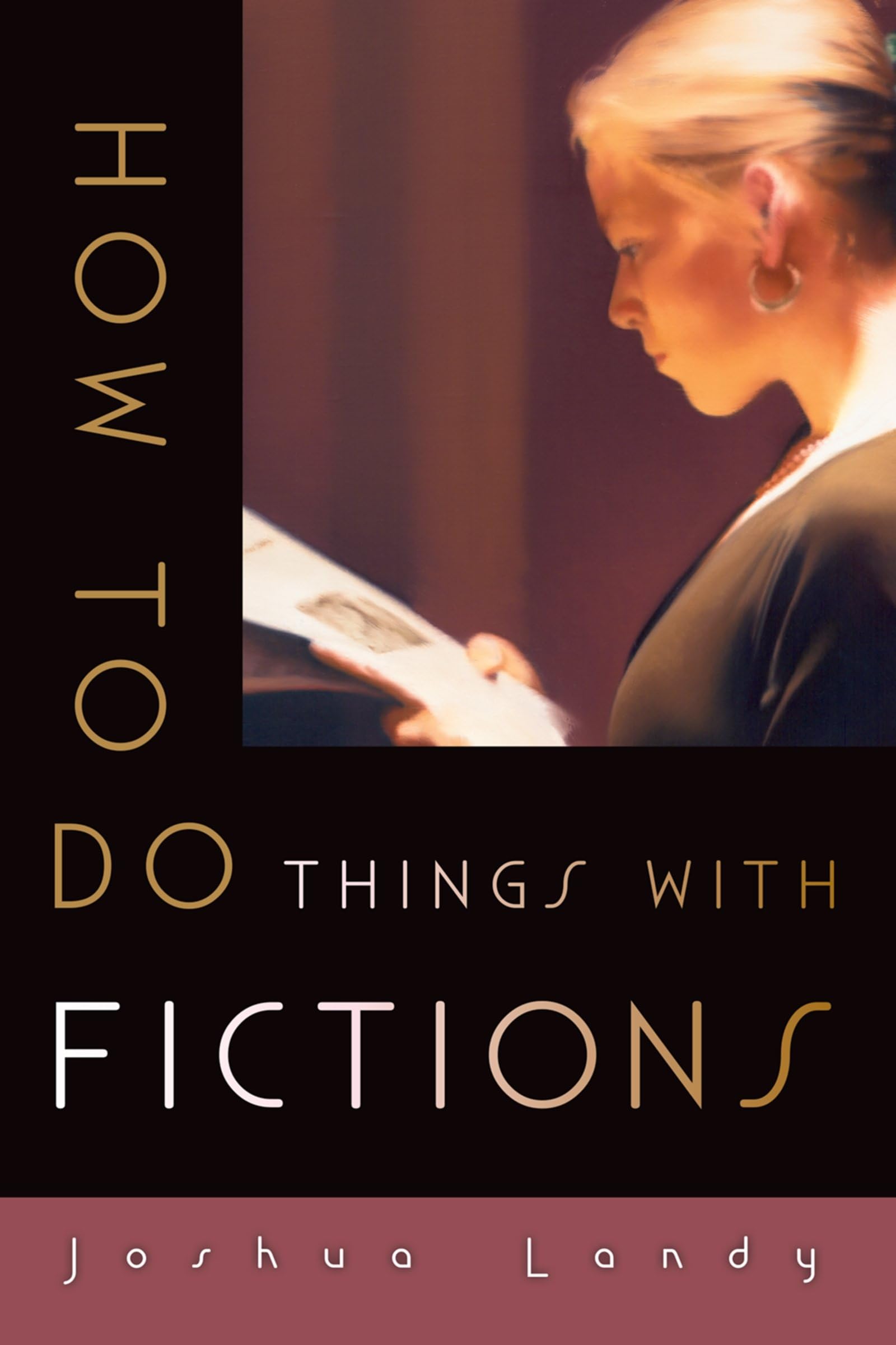 HOW TO DO THINGS WITH FICTIONS