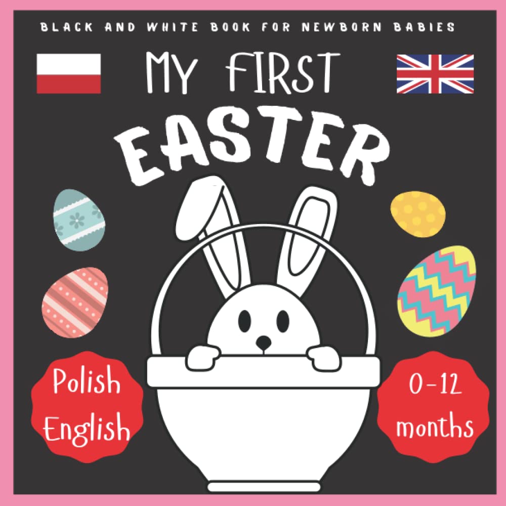 My First Easter Polish English High Contrast Book for Children: Black And White Book For Newborns, Baby 0-12 or Toddlers | New Baby Gift Idea and Infants Visual Stimulation