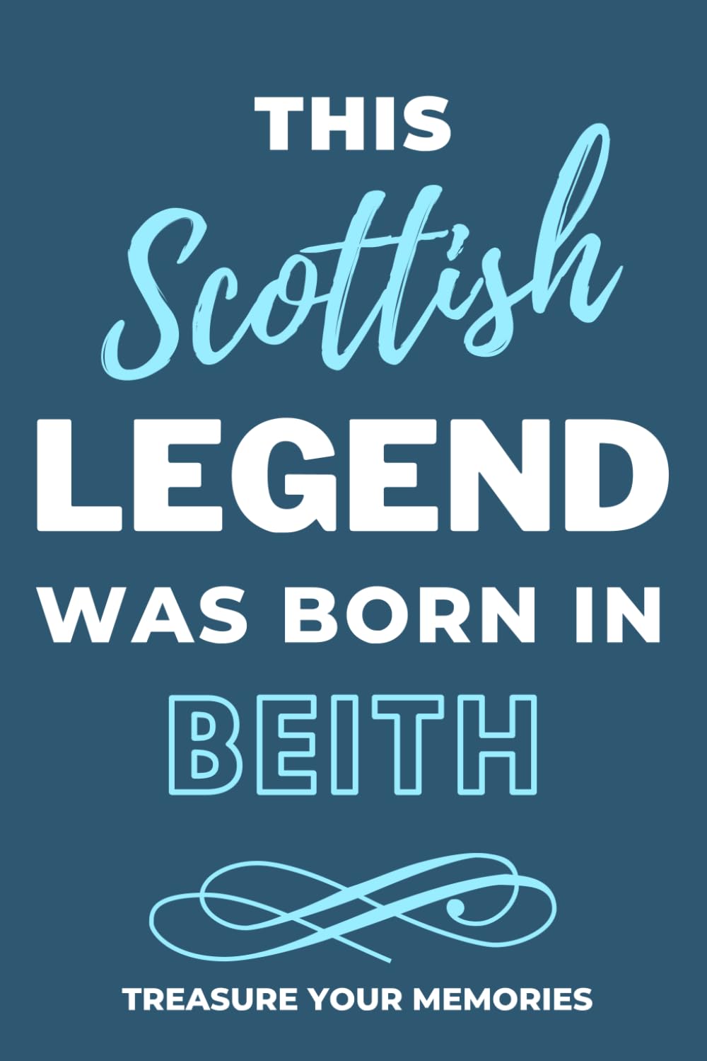 Legends Are Born In Beith - A Must Have, Stylish, Modern Lined Notebook: - A Multi-Use Notebook For Your Own Use Or As An Inexpensive Scottish Gift / Present For A Relative, Friend Or Colleague