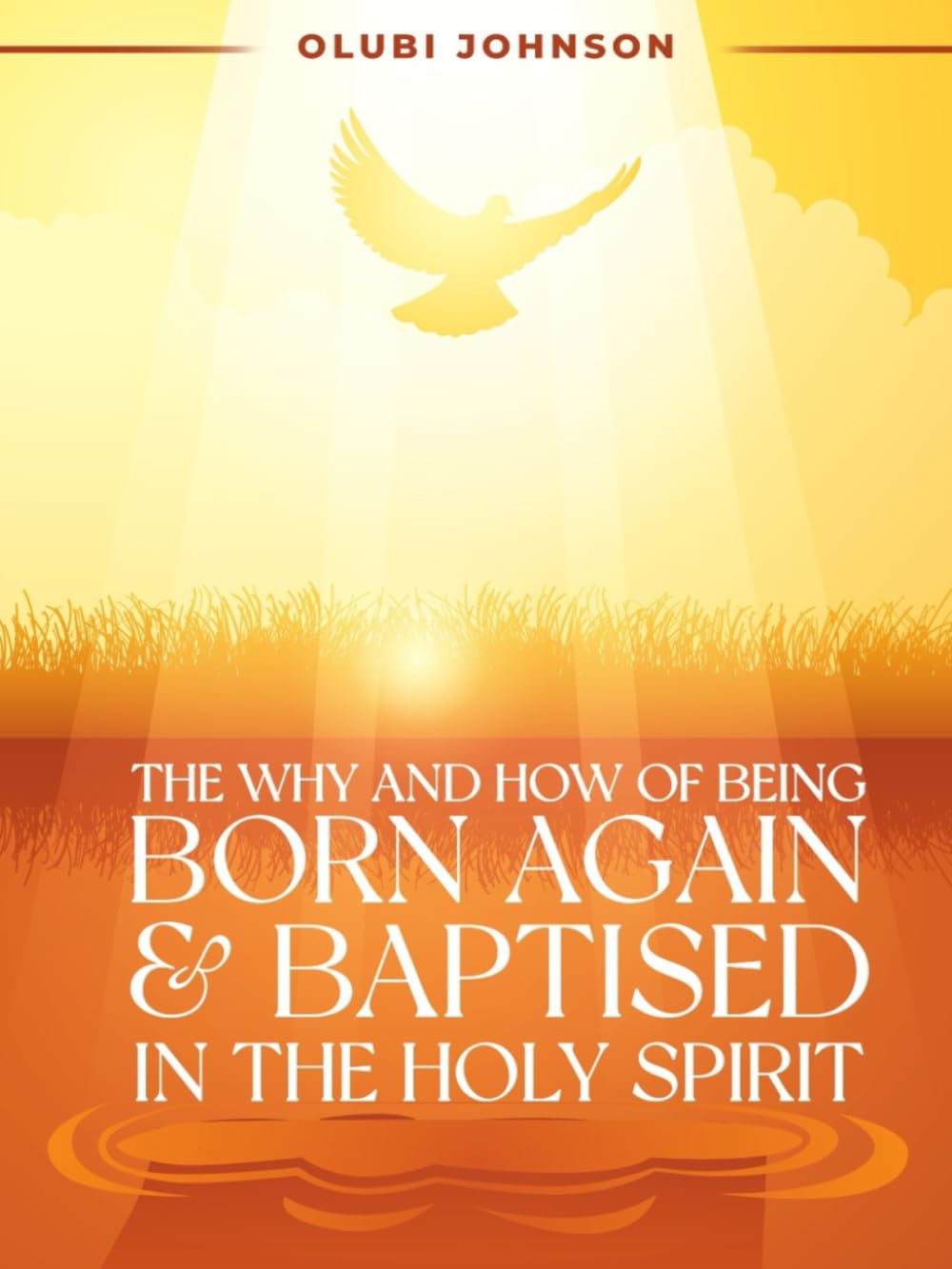The Why and How of Being Born Again and Baptised in the Holy Spirit