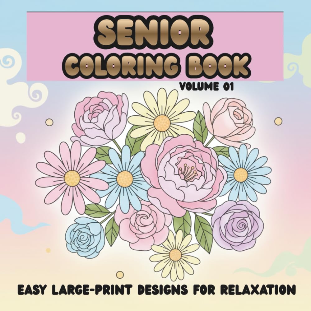 Senior Coloring Book: Easy Large-Print Designs for Relaxation, Joy, and Stress Relief