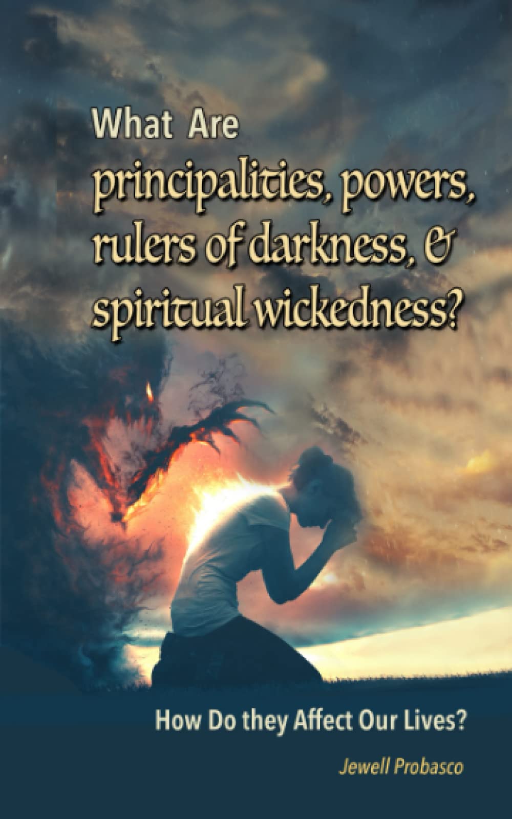 What Are principalities, powers, and spiritual wickedness: How Do they Affect Our Lives