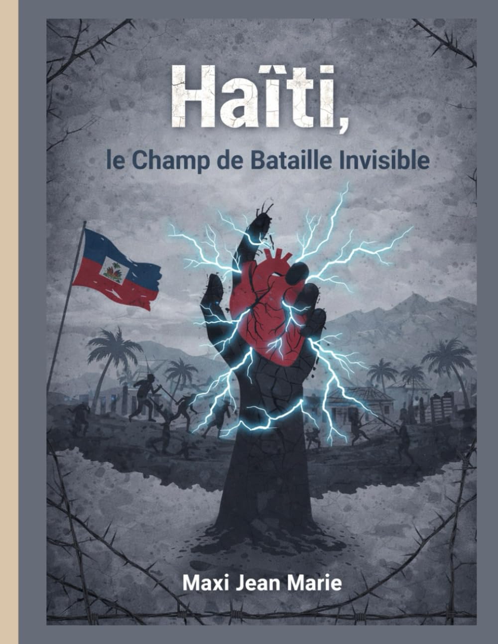 Haïti, le Champ de Bataille Invisible: La guerre silencieuse contre une nation prise en otage