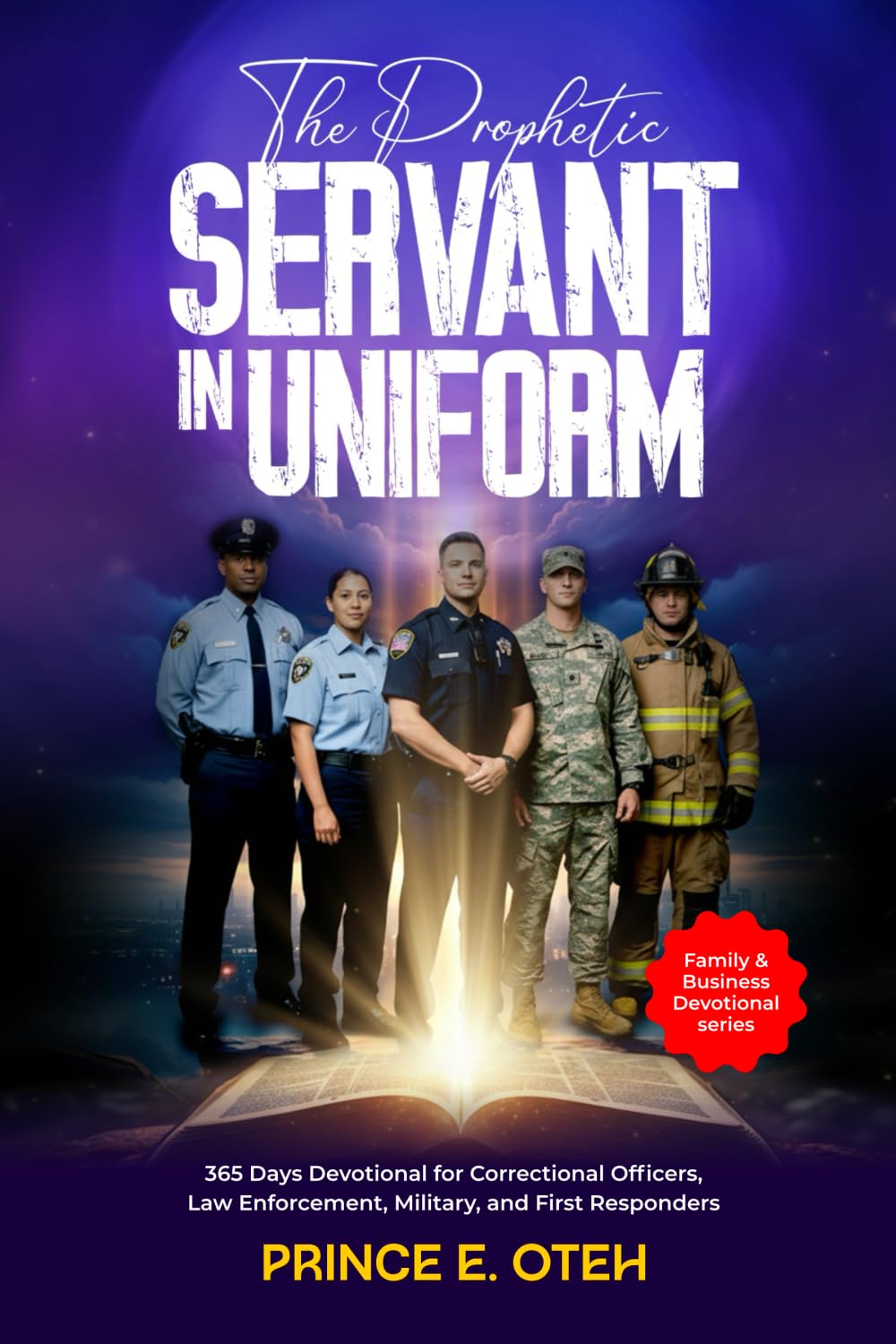 The Prophetic Servant In Uniform: 365 Days Devotional for Correctional Officers, Law Enforcement, Military, and First Responders