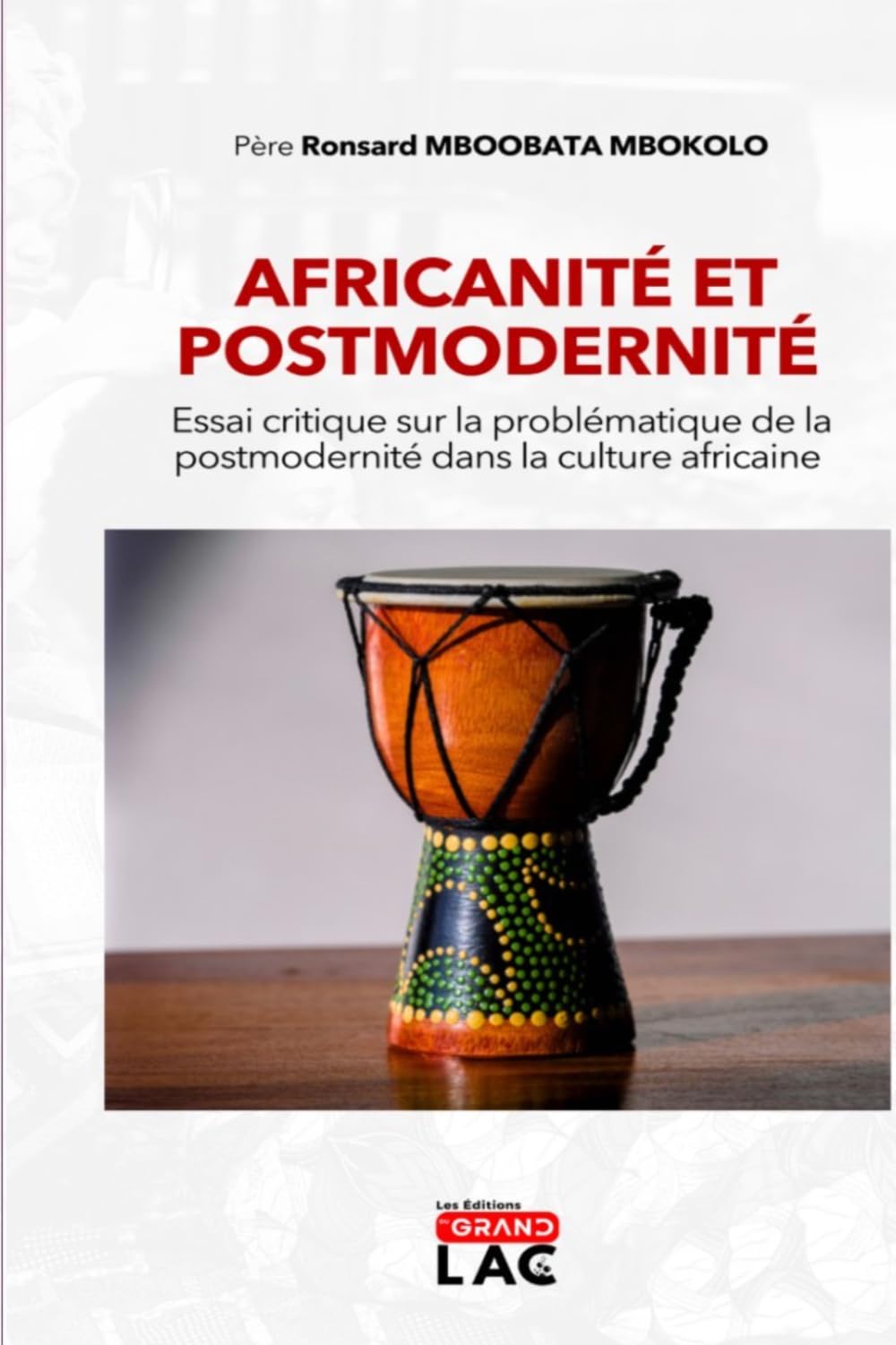 AFRICANITE ET POSTMODERNITE: Essai critique sur la problématique de la postmodernité dans la culture africaine