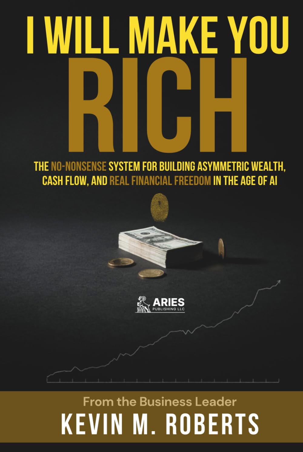 I Will Make You Rich: The No-Nonsense System for Building Asymmetric Wealth, Cash Flow, and Real Financial Freedom in the Age of AI