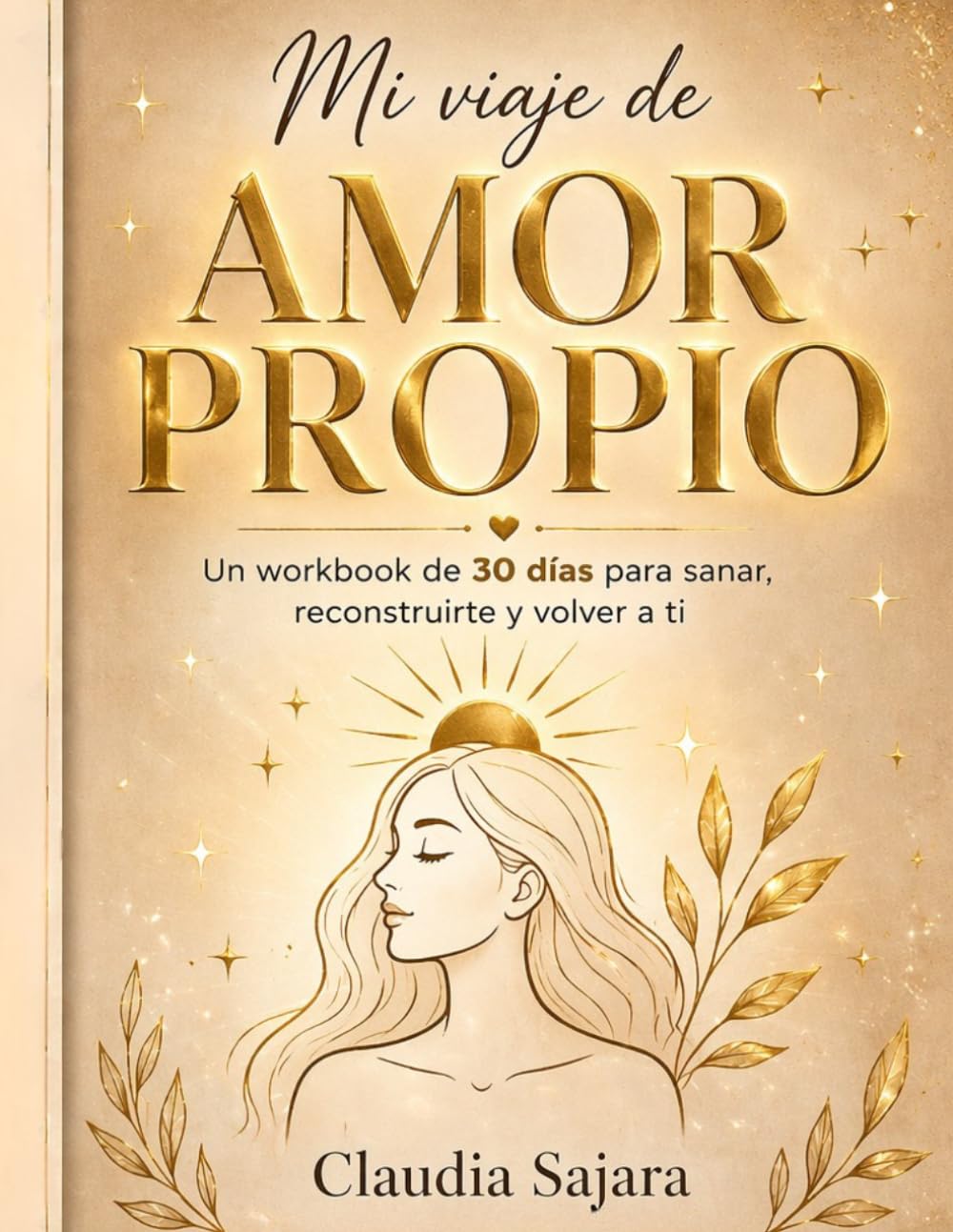 MI VIAJE DE AMOR PROPIO: Un workbook de 30 días para sanar, reconstruirte y volver a ti (FEME - AMOR PROPIO CONSCIENTE)