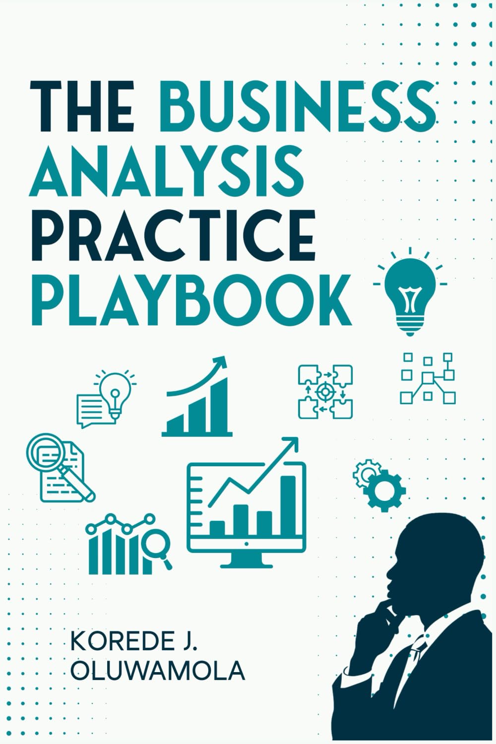 The Business Analysis Practice Playbook