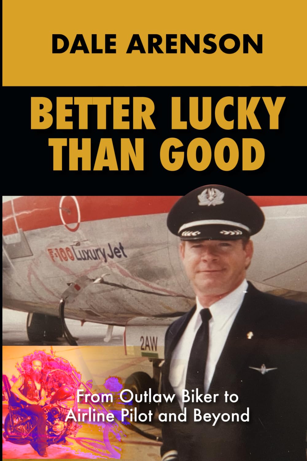 Better Lucky Than Good: From Outlaw Biker to Airline Pilot, And Beyond