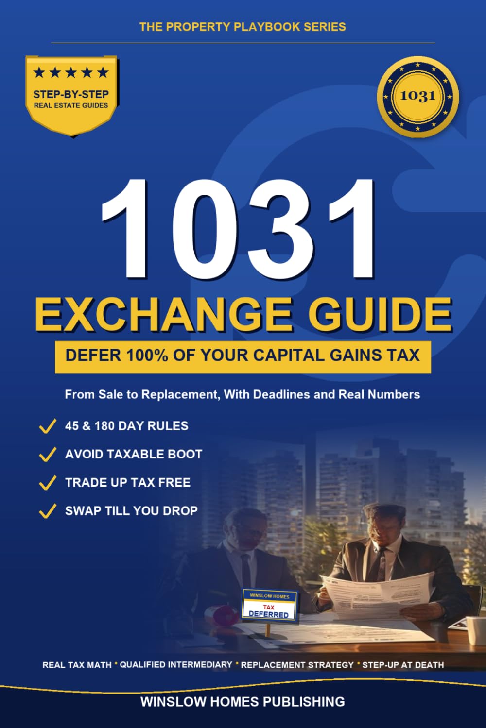 1031 Exchange Playbook: Defer Capital Gains from Sale to Replacement, with Deadlines, Boot Math, and Real Numbers for Investors (The Property Playbook for Investors)