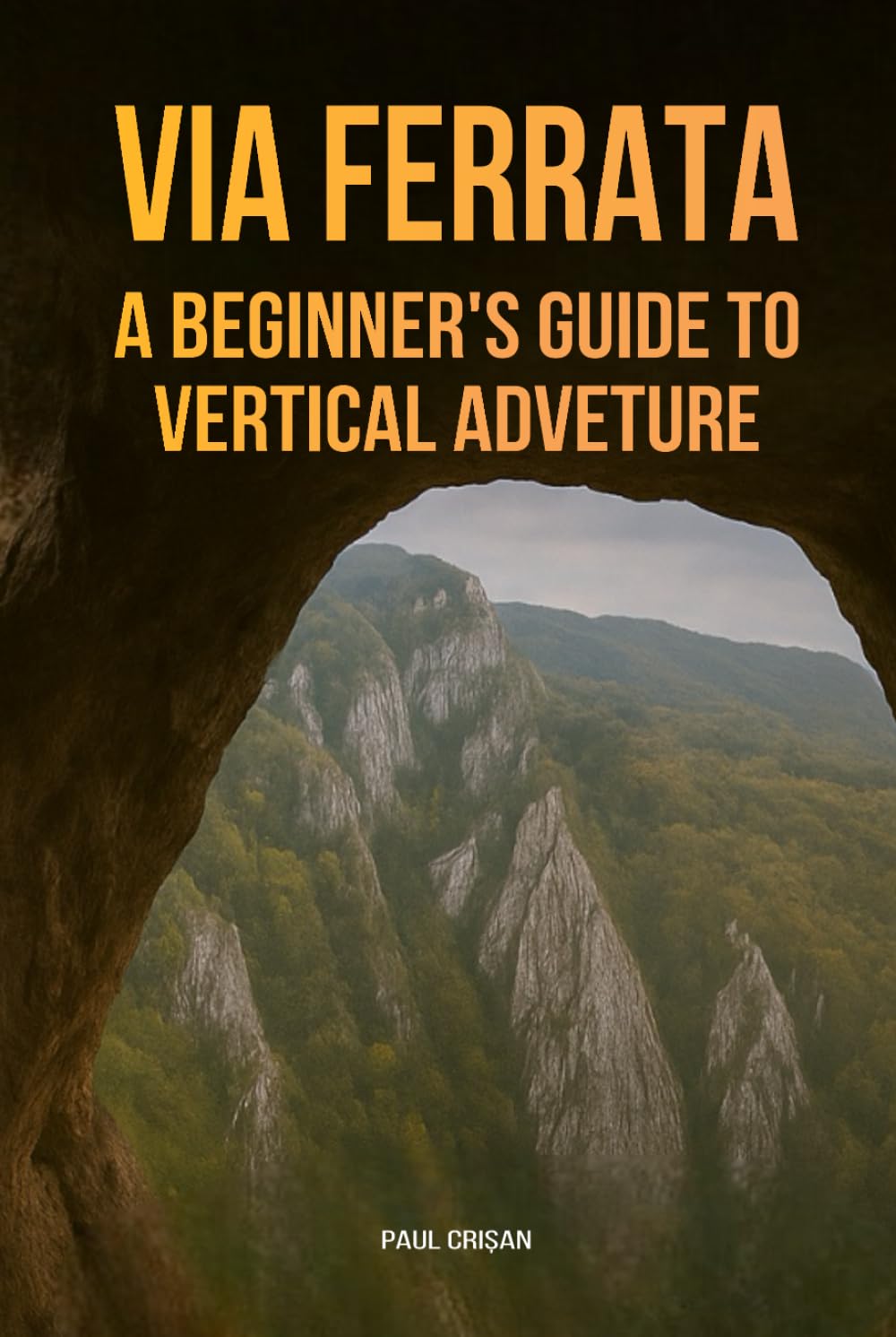 VIA FERRATA: A BEGINNER’S GUIDE TO VERTICAL ADVENTURE (Guides)