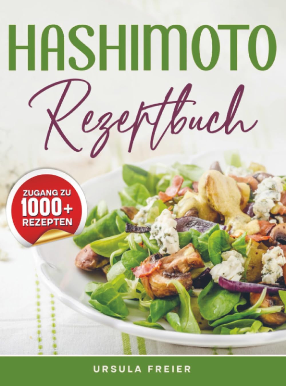 Hashimoto Rezeptbuch: Dein Begleiter für eine entzündungshemmende Ernährung – Mit Genuss zurück zur inneren Balance