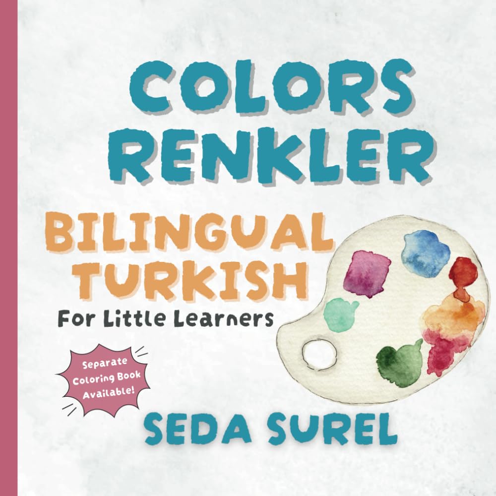 My First Bilingual Storybook: Learn Colors and Basic Words in Turkish and English for Toddlers (Includes a Separate Coloring Book) (Tiny Polyglots)