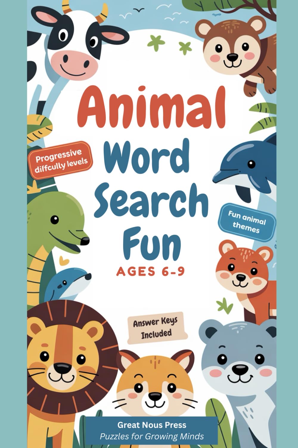 Animal Word Search Fun for Kids Ages 6–9: 50 Fun Animal-Themed Word Search Puzzles with Progressive Difficulty & Answer Keys