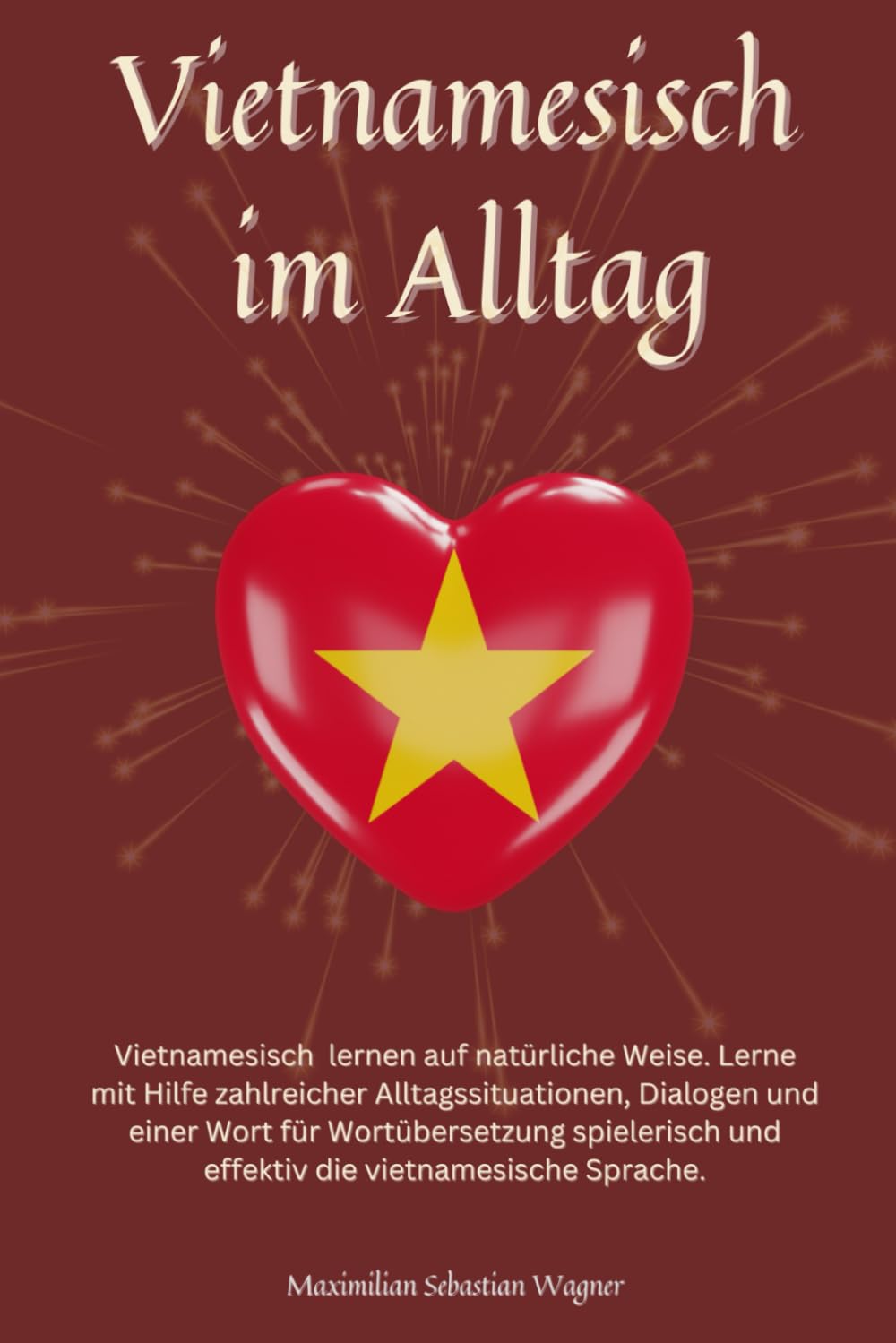 Vietnamesisch im Alltag: Vietnamesisch lernen mit Dialogen & Wort-für-Wort-Übersetzung