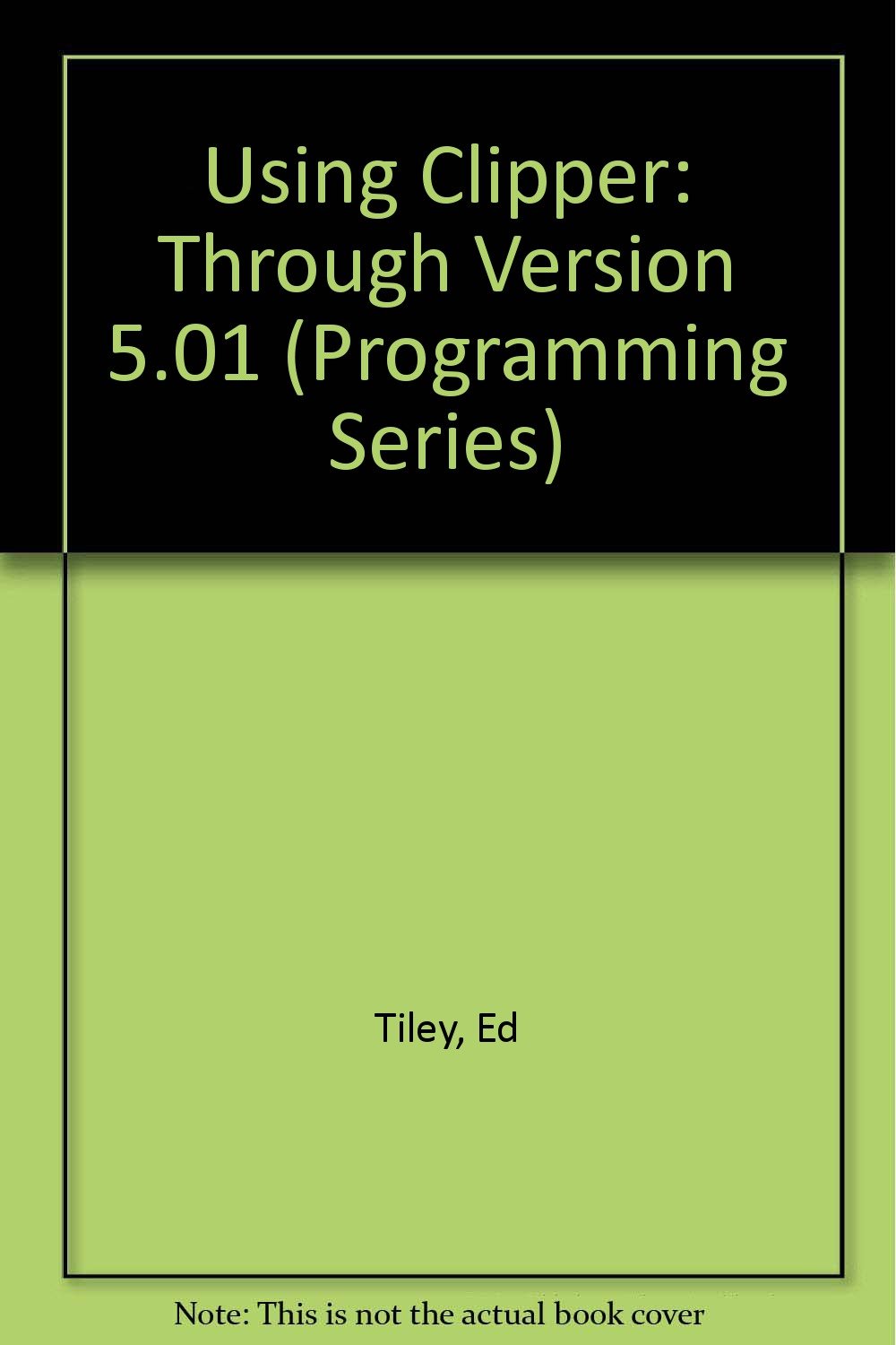 Buy Using Clipper: Through Version 5.01 (Programming Series) Book ...