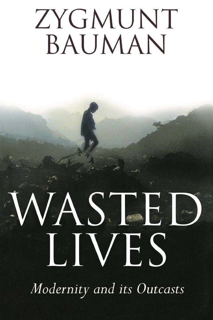 Wasted Lives: Modernity and Its Outcasts
