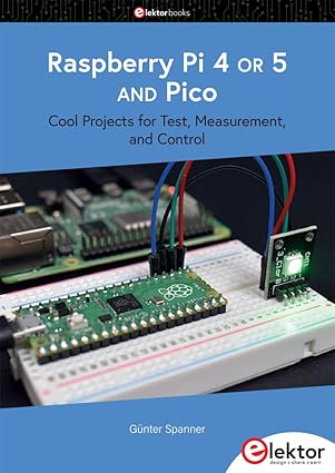 Raspberry Pi 4 OR 5 AND Pico: Cool Projects for Test, Measurement, and Control book cover