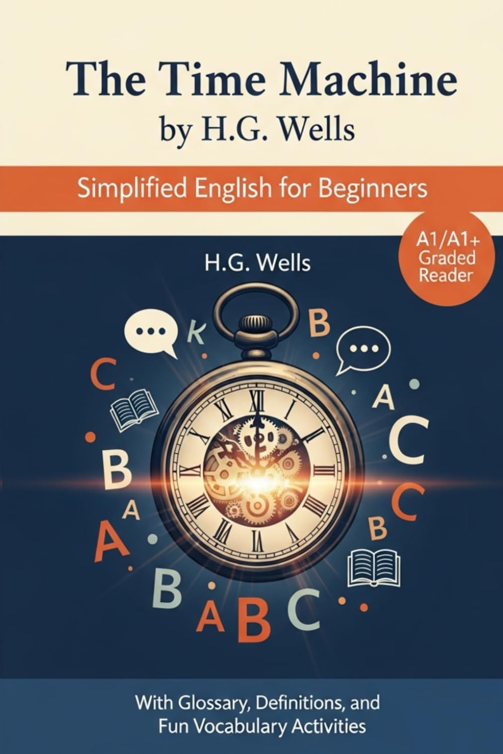 The Time Machine by H.G. Wells: Simplified English for Beginners: A1/A1+ Graded Reader with Glossary, Definitions, and Fun Vocabulary Activities