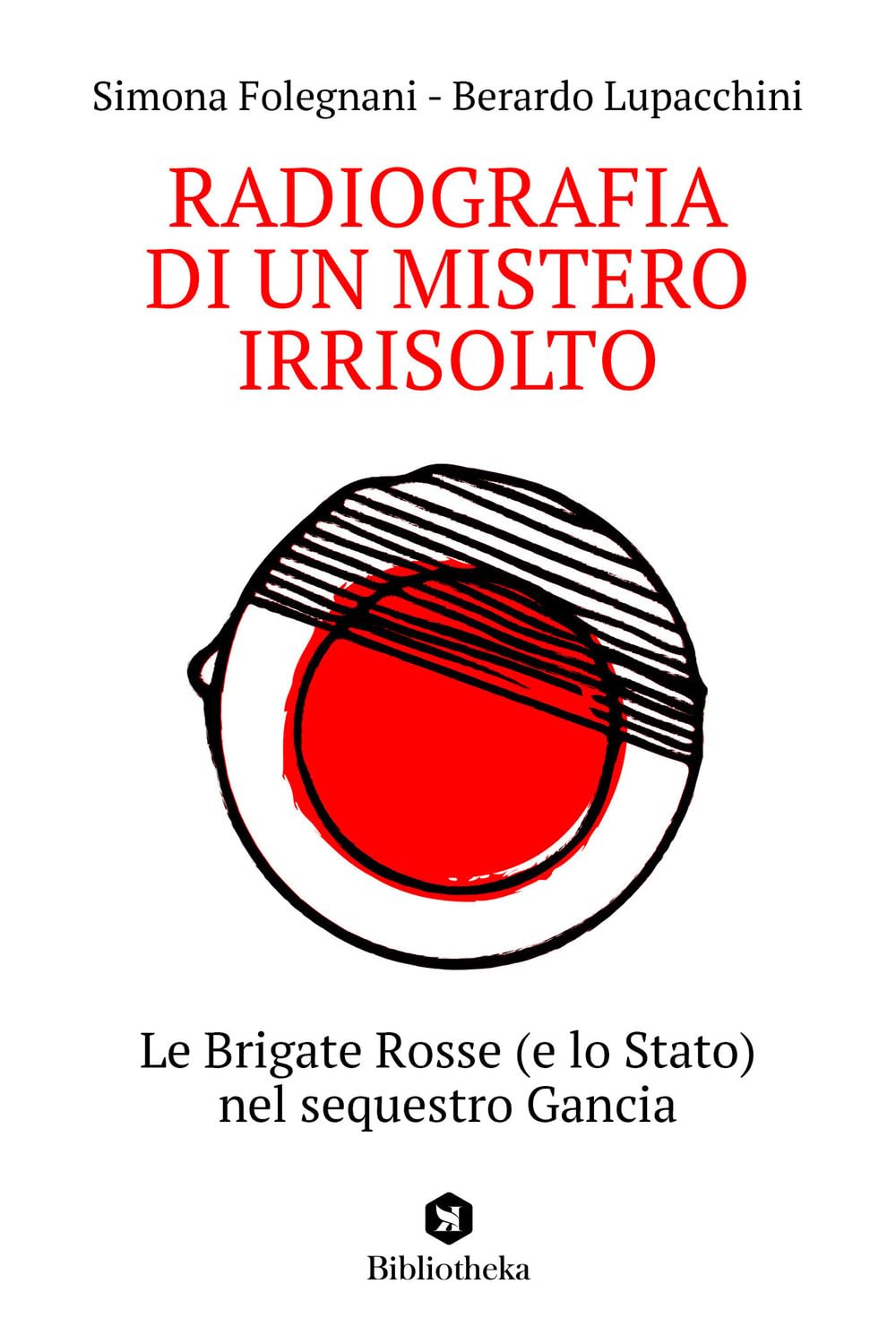 Radiografia Di Un Mistero Irrisolto. Le Brigate Rosse (E Lo Stato) Nel Sequestro Gancia - 4