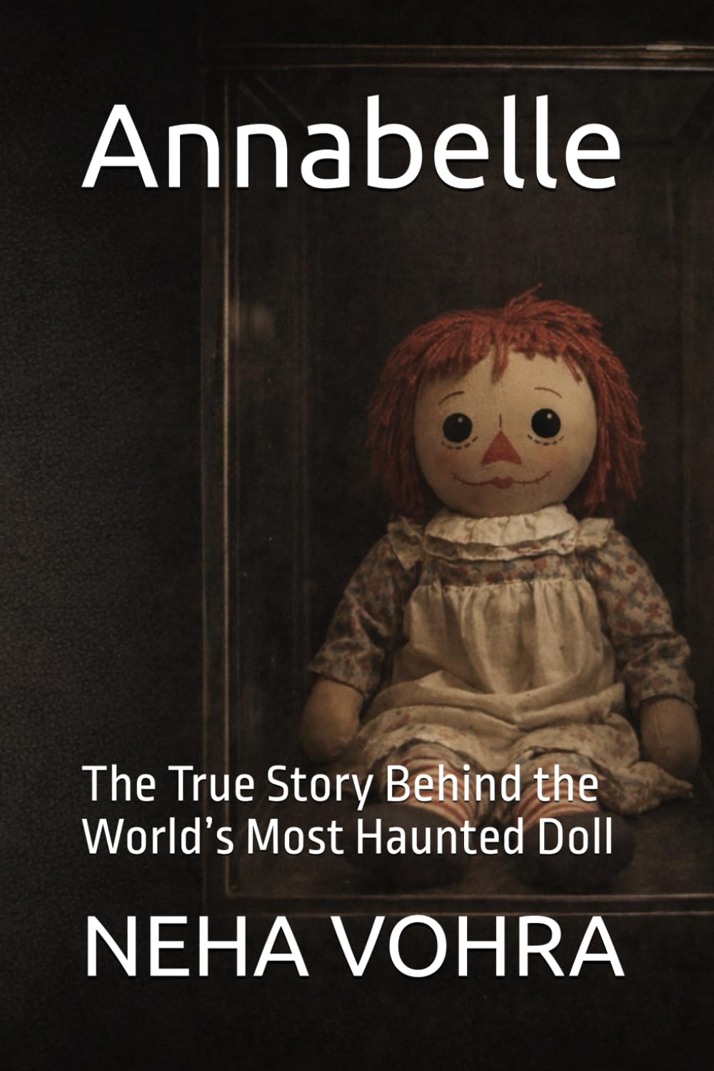 Annabelle: The True Story Behind the World’s Most Haunted Doll