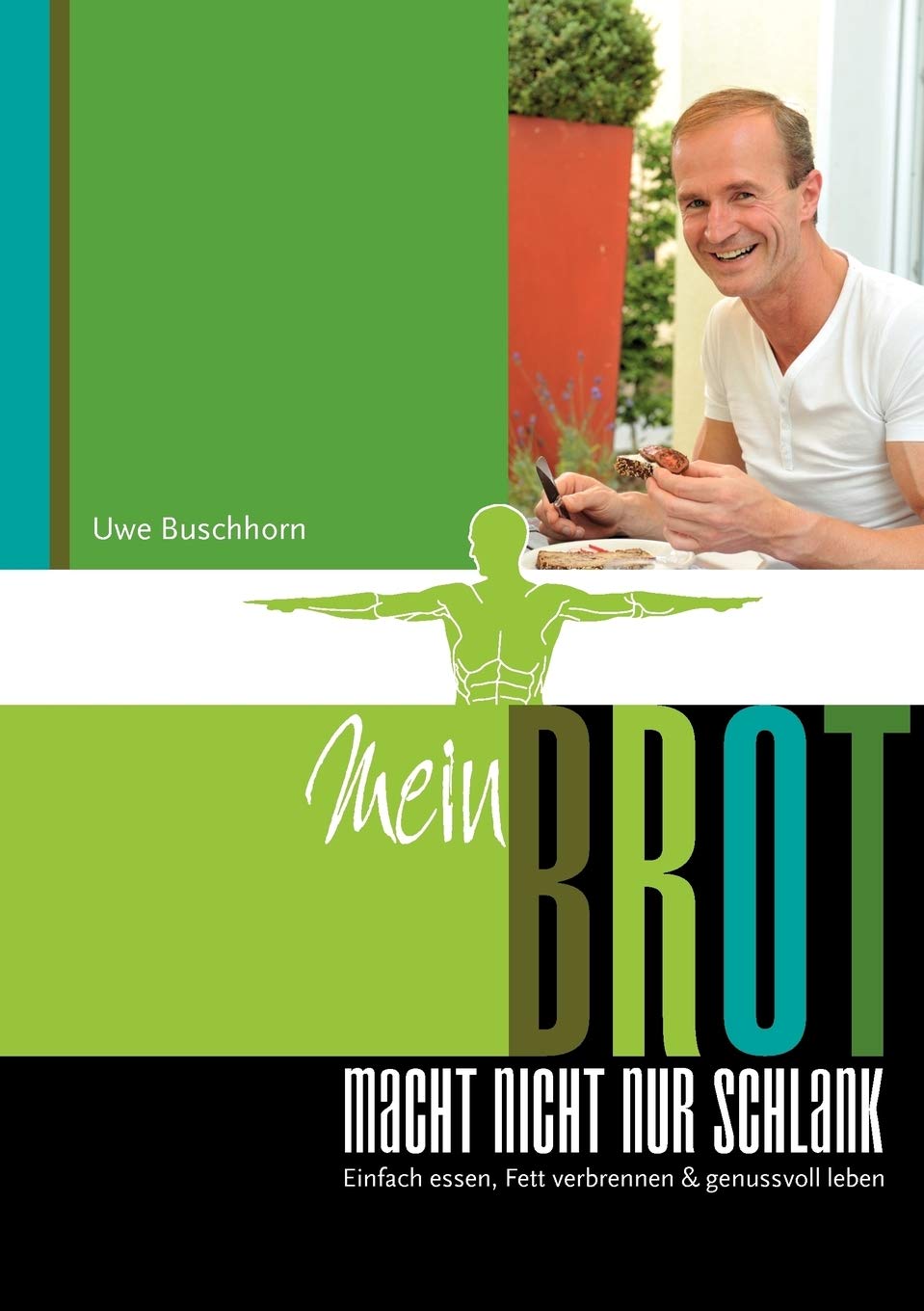 Mein Brot macht nicht nur schlank: Einfach essen, Fett verbrennen & genussvoll leben