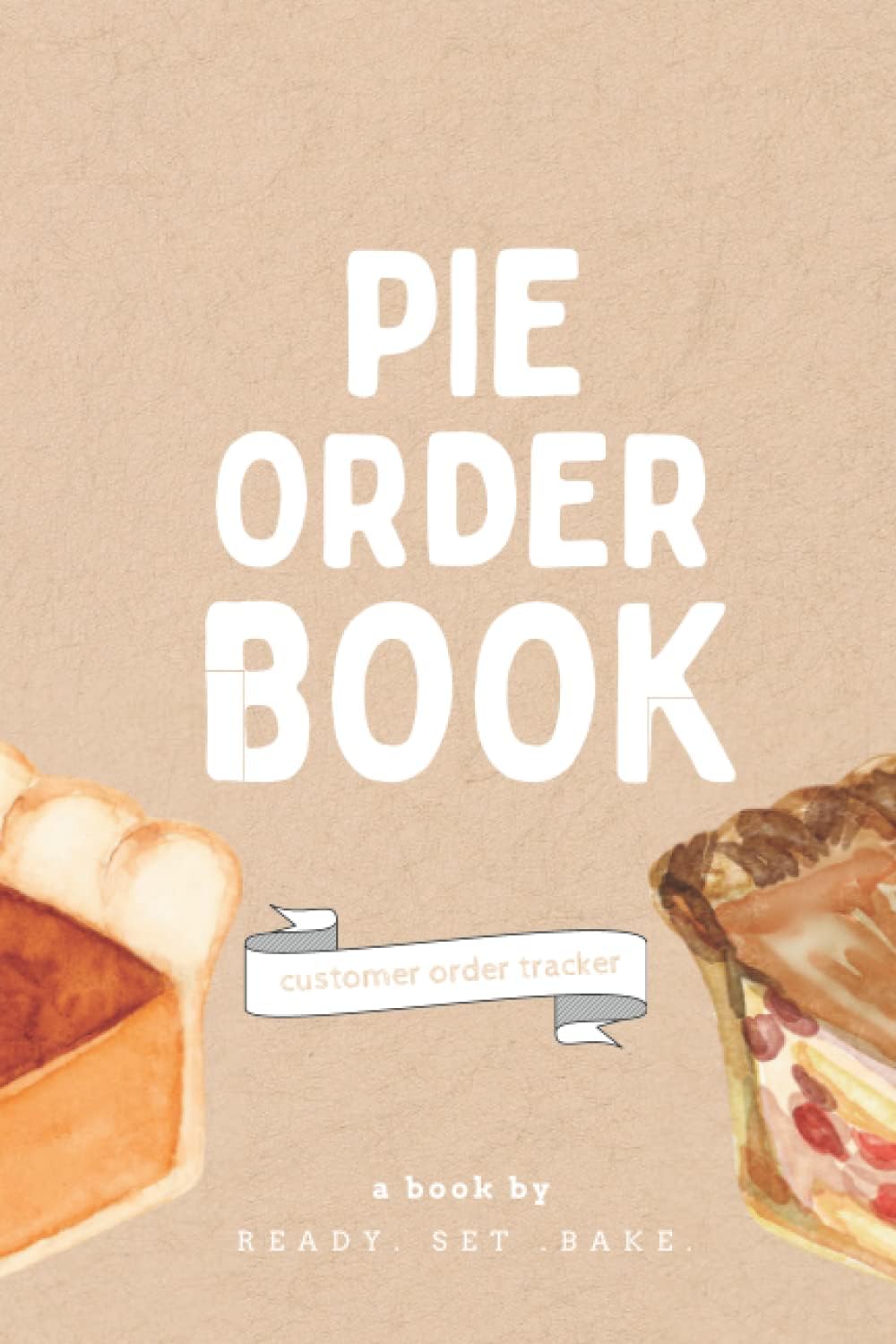 Pie Order Book: Bakery Order Forms For Small Business