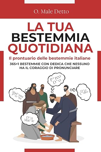 LA TUA BESTEMMIA QUOTIDIANA - Il prontuario delle bestemmie italiane: 365+1 bestemmie con dedica che nessuno ha il coraggio di pronunciare | Regali stupidi e divertenti | Idee per regali originali