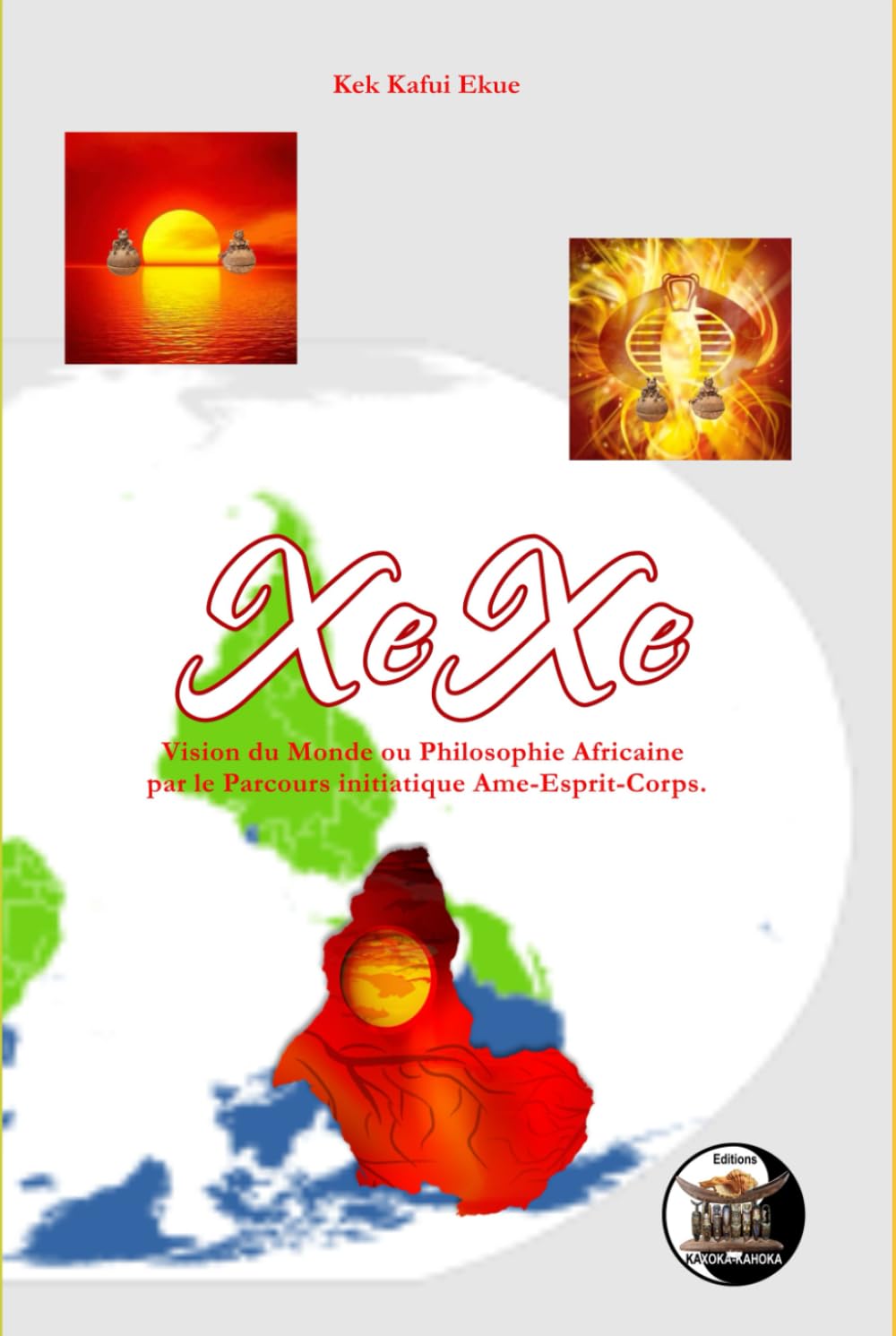 « XeXe »: Vision du Monde ou Philosophie Africaine par le Parcours initiatique Ame-Esprit-Corps