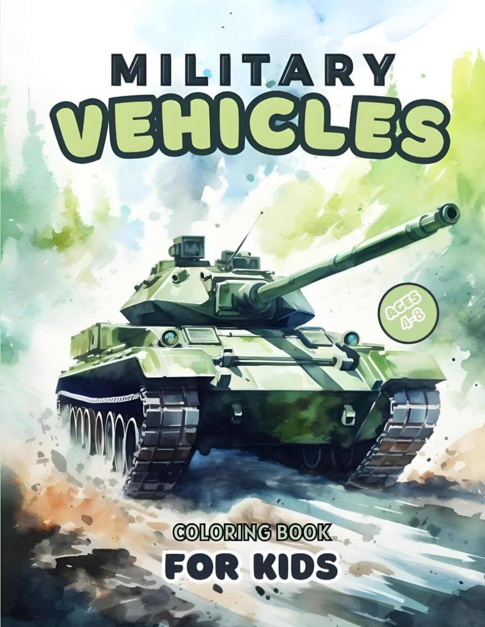 Military Vehicles Coloring Book For Kids Ages 4-8: Exciting Army Adventures with Tanks, Jet Fighters, Airplanes, Rockets, Vans, Battleships, Helicopters, Drones and More for Boys and Girls!