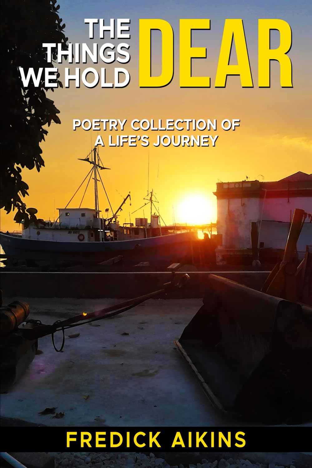 The Things We Hold Dear: Poetry Collection Of a Life’s Journey