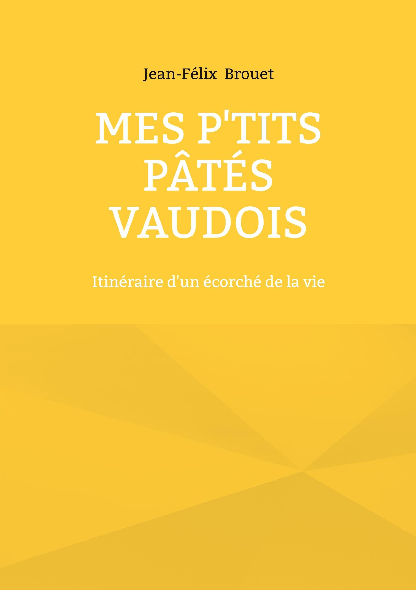 Mes p'tits pâtés vaudois: Itinéraire d'un écorché de la vie