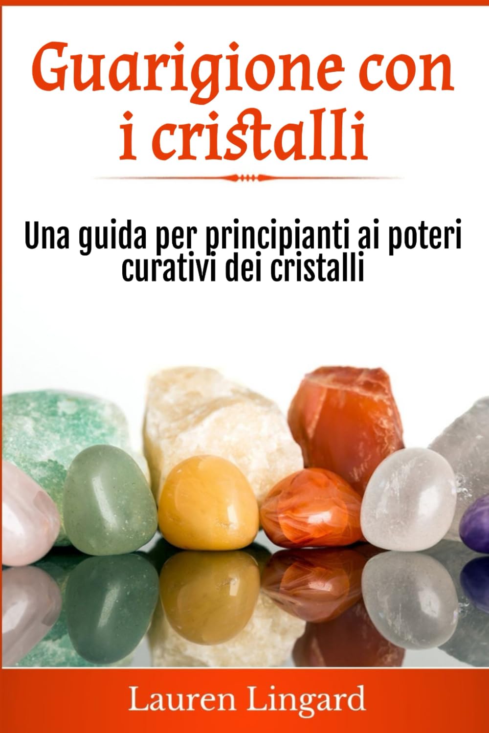 Guarigione con i cristalli: Una guida per principianti ai poteri curativi dei cristalli