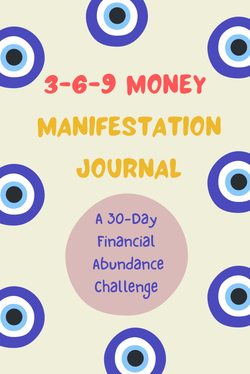 369 Money Manifestation Journal: A 30-Day Financial Abundance Challenge to Rewire Your Money Mindset and Attract Wealth