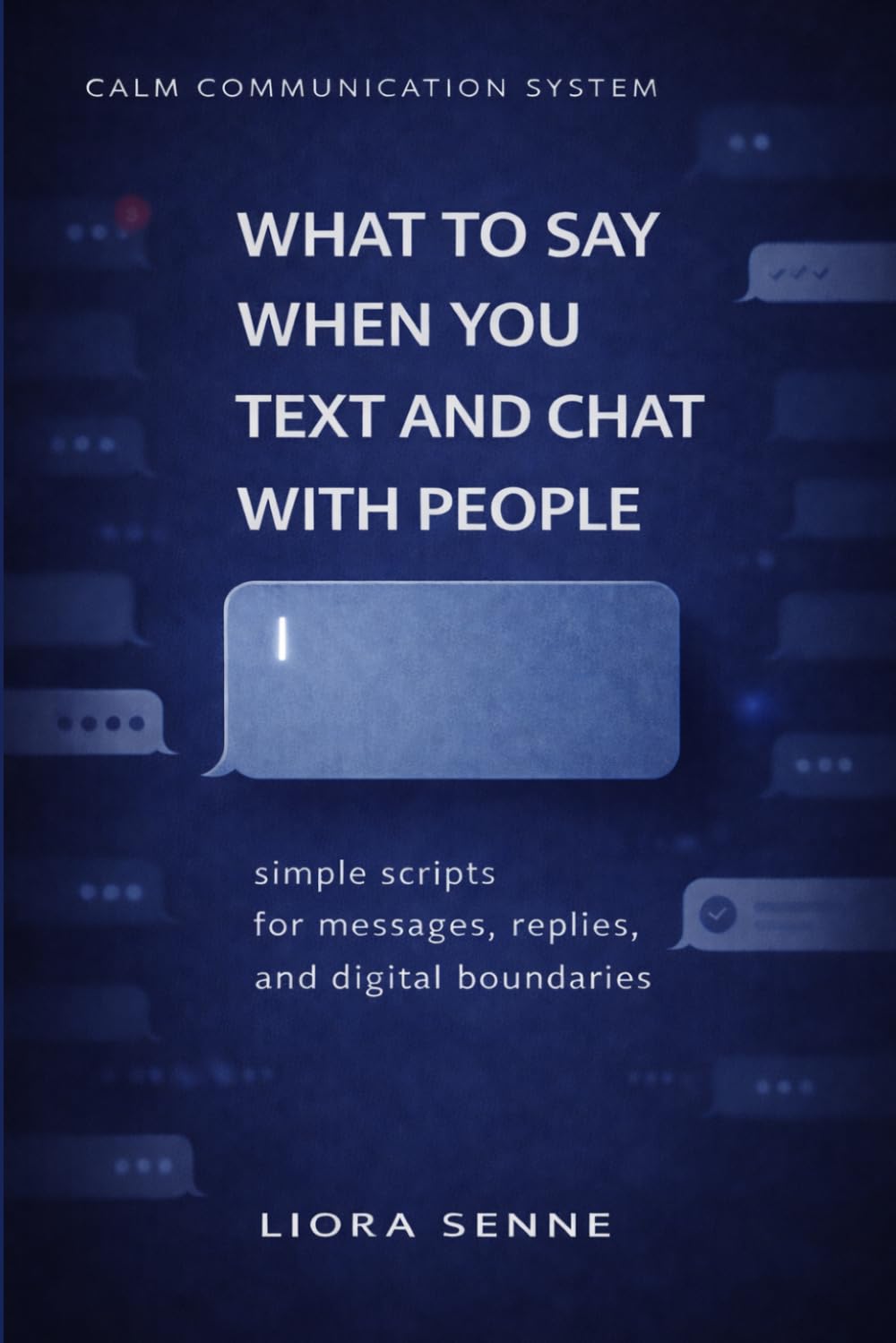 What to Say in Text Messages and Chats Without Overthinking: Simple Communication Scripts for Replies, Delayed Responses, Group Chats, and Digital Boundaries (Calm Communication System)